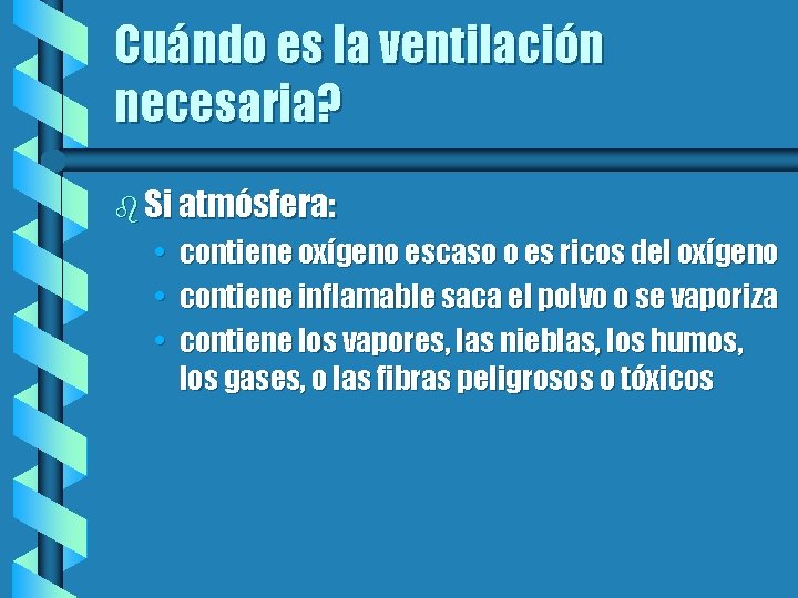 Cuándo es la ventilación necesaria? b Si atmósfera: • contiene oxígeno escaso o es