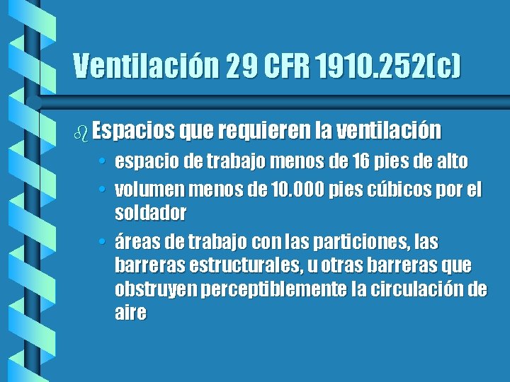 Ventilación 29 CFR 1910. 252(c) b Espacios que requieren la ventilación • espacio de