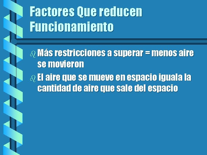 Factores Que reducen Funcionamiento b Más restricciones a superar = menos aire se movieron