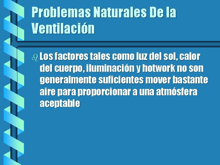 Problemas Naturales De la Ventilación b Los factores tales como luz del sol, calor