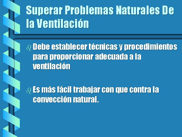 Superar Problemas Naturales De la Ventilación b Debe establecer técnicas y procedimientos para proporcionar