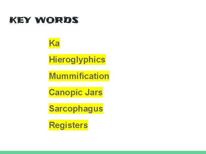 KEY WORDS Ka Hieroglyphics Mummification Canopic Jars Sarcophagus Registers 
