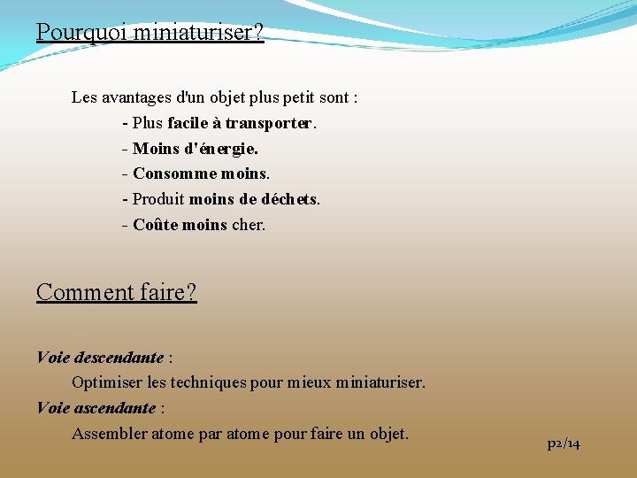 Pourquoi miniaturiser? Les avantages d'un objet plus petit sont : - Plus facile à