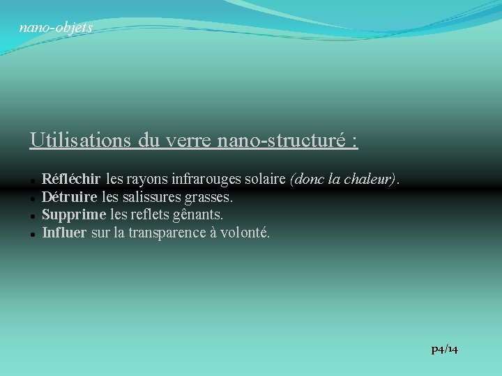 nano-objets Utilisations du verre nano-structuré : Réfléchir les rayons infrarouges solaire (donc la chaleur).