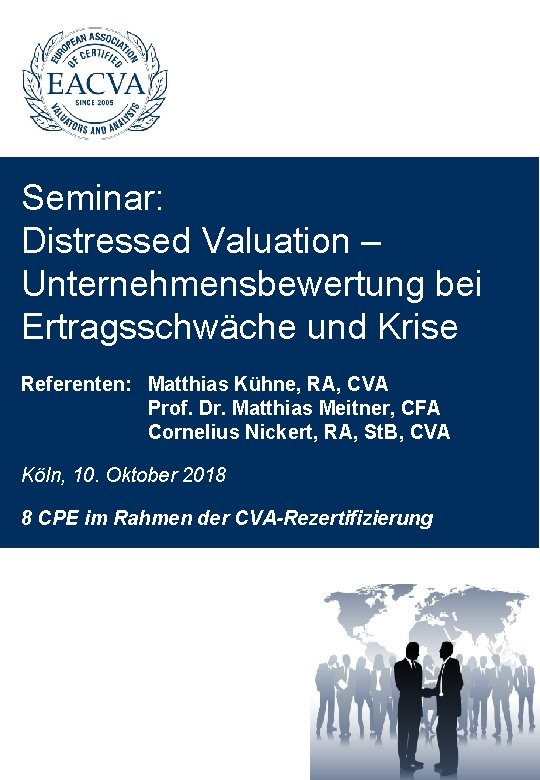 Seminar: Distressed Valuation – Unternehmensbewertung bei Ertragsschwäche und Krise Referenten: Matthias Kühne, RA, CVA