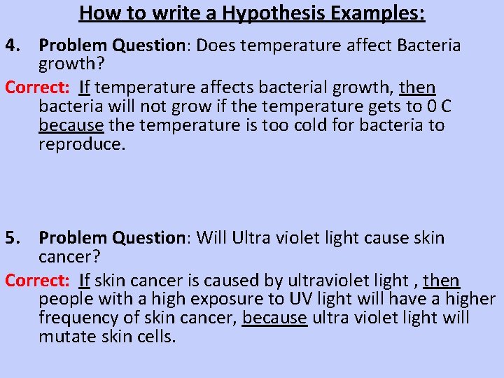 How to write a Hypothesis Examples: 4. Problem Question: Does temperature affect Bacteria growth?