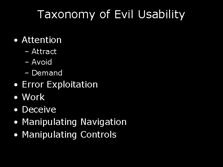 Taxonomy of Evil Usability • Attention – Attract – Avoid – Demand • •