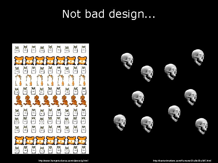 Not bad design. . . http: //www. hampsterdance. com/classorig. html http: //bestanimations. com/Humans/Skulls 5.