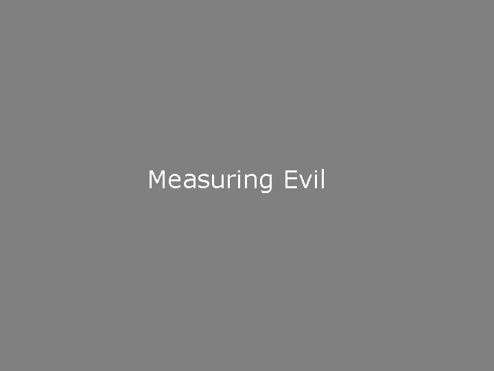 Measuring Evil 