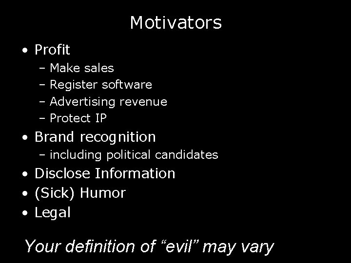 Motivators • Profit – Make sales – Register software – Advertising revenue – Protect