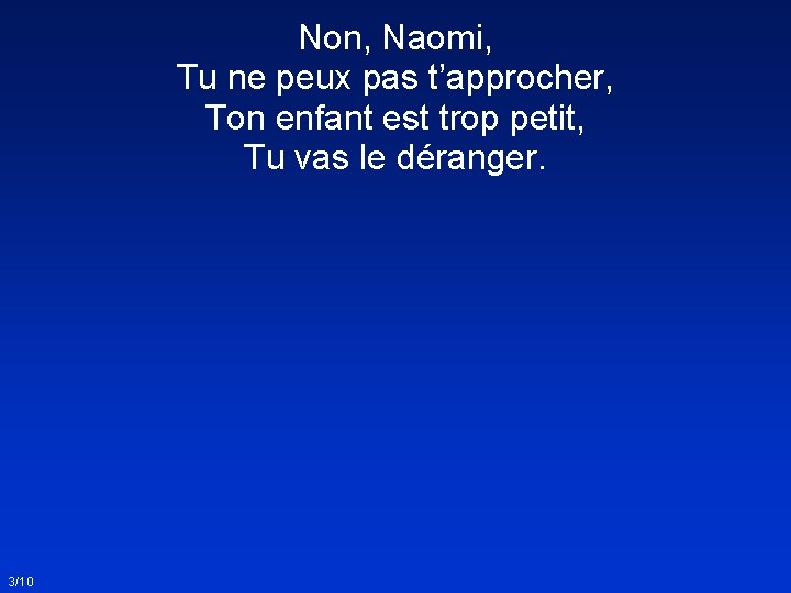 Non, Naomi, Tu ne peux pas t’approcher, Ton enfant est trop petit, Tu vas