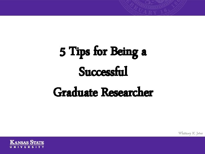 5 Tips for Being a Successful Graduate Researcher Whitney K. Jeter 