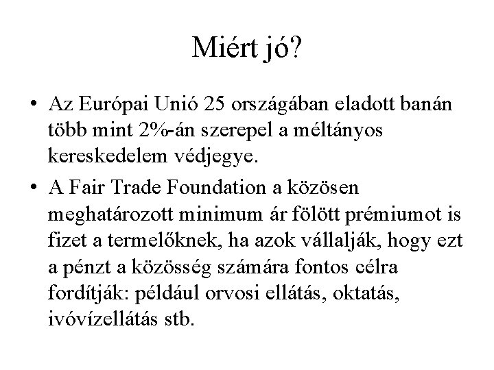 Miért jó? • Az Európai Unió 25 országában eladott banán több mint 2%-án szerepel