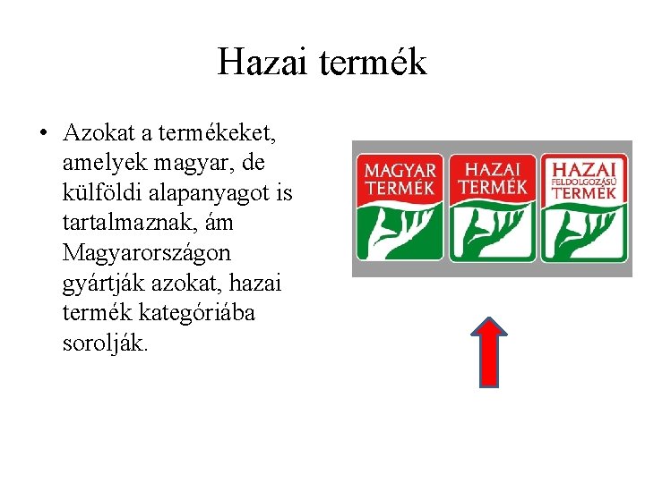 Hazai termék • Azokat a termékeket, amelyek magyar, de külföldi alapanyagot is tartalmaznak, ám