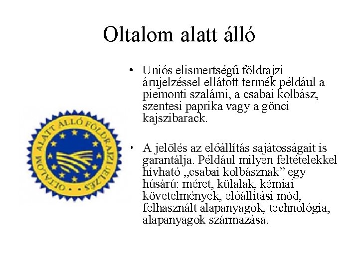 Oltalom alatt álló • Uniós elismertségű földrajzi árujelzéssel ellátott termék például a piemonti szalámi,