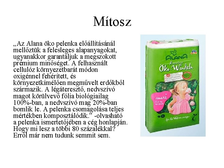 Mítosz „Az Alana öko pelenka előállításánál mellőztük a felesleges alapanyagokat, ugyanakkor garantáljuk a megszokott