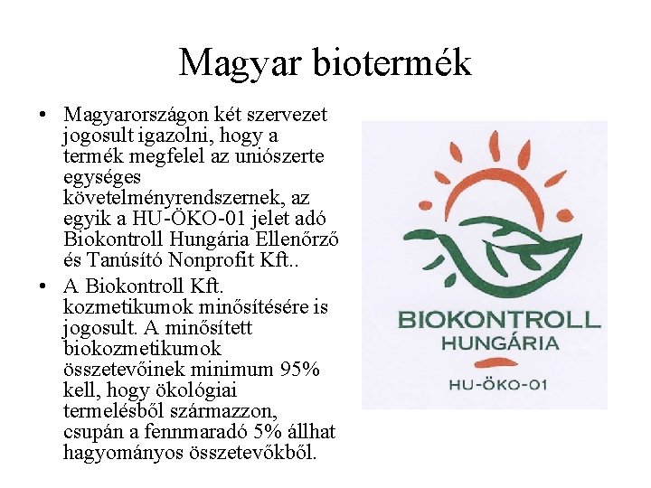 Magyar biotermék • Magyarországon két szervezet jogosult igazolni, hogy a termék megfelel az uniószerte