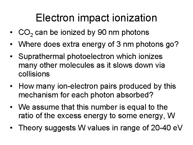 Electron impact ionization • CO 2 can be ionized by 90 nm photons •