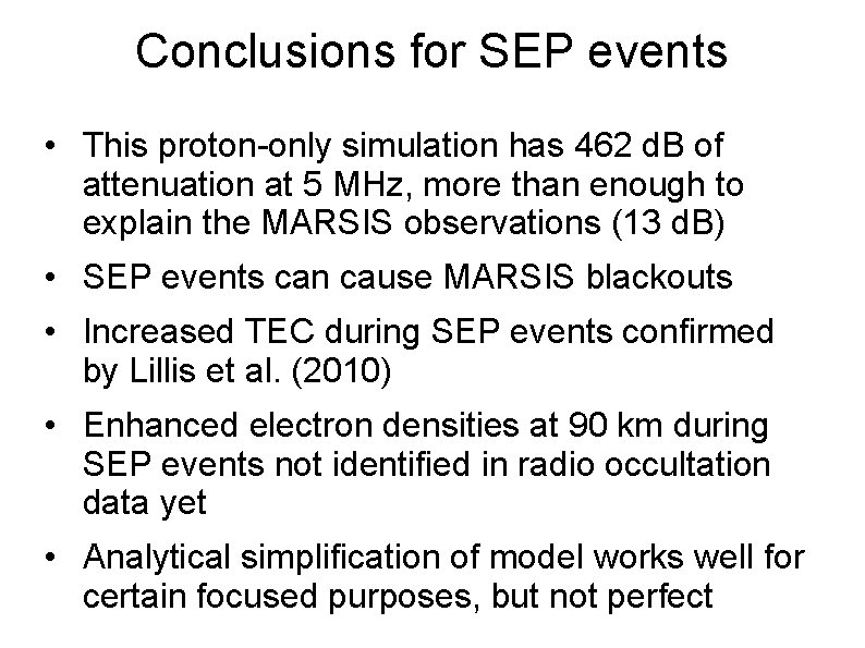 Conclusions for SEP events • This proton-only simulation has 462 d. B of attenuation