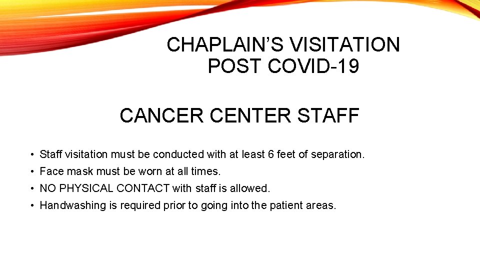 CHAPLAIN’S VISITATION POST COVID-19 CANCER CENTER STAFF • Staff visitation must be conducted with