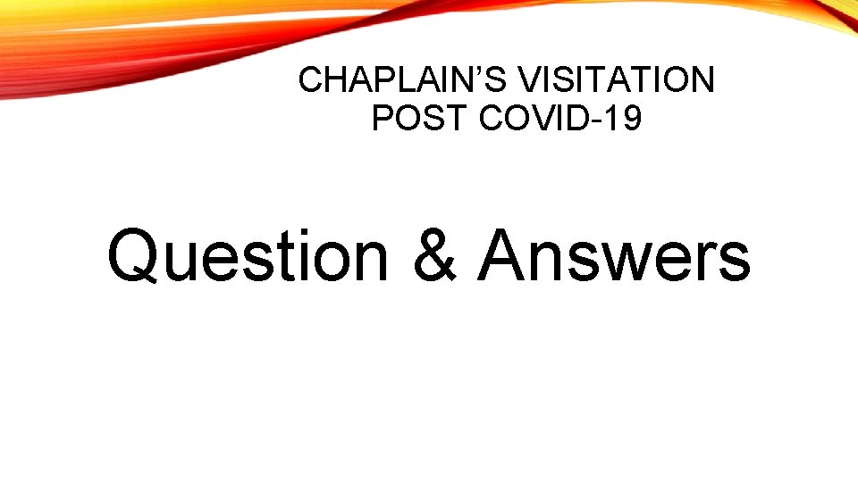CHAPLAIN’S VISITATION POST COVID-19 Question & Answers 