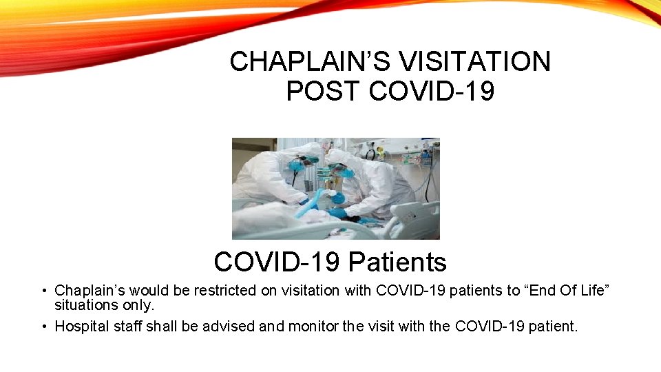 CHAPLAIN’S VISITATION POST COVID-19 Patients • Chaplain’s would be restricted on visitation with COVID-19