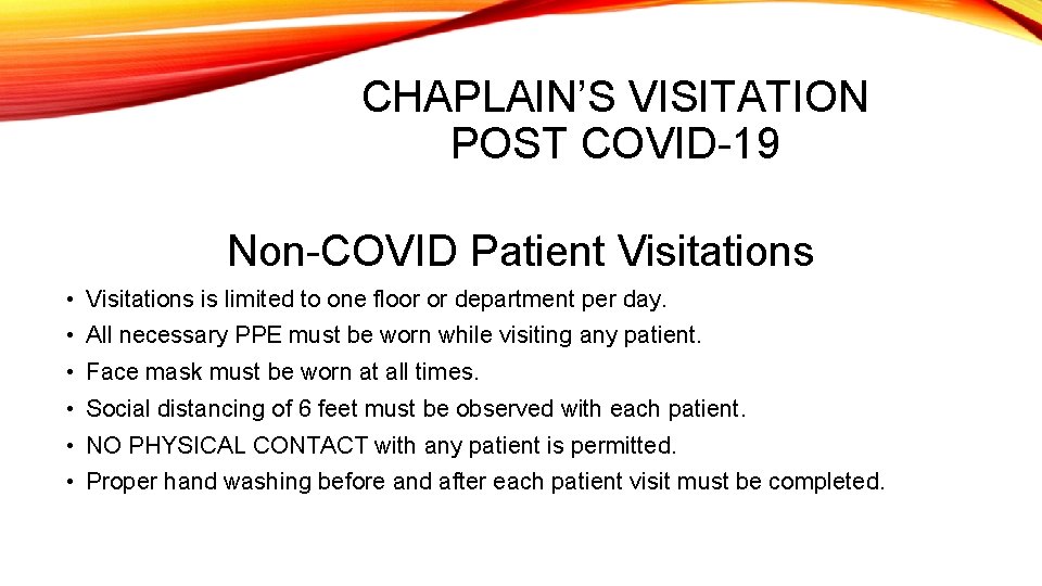 CHAPLAIN’S VISITATION POST COVID-19 Non-COVID Patient Visitations • Visitations is limited to one floor