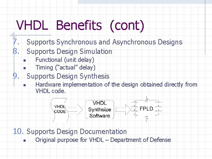 VHDL Benefits (cont) 7. Supports Synchronous and Asynchronous Designs 8. Supports Design Simulation n