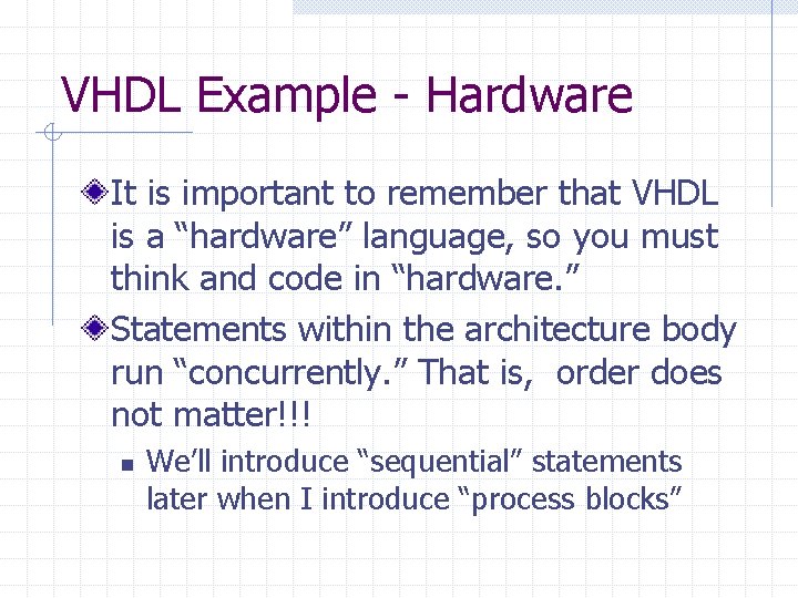 VHDL Example - Hardware It is important to remember that VHDL is a “hardware”