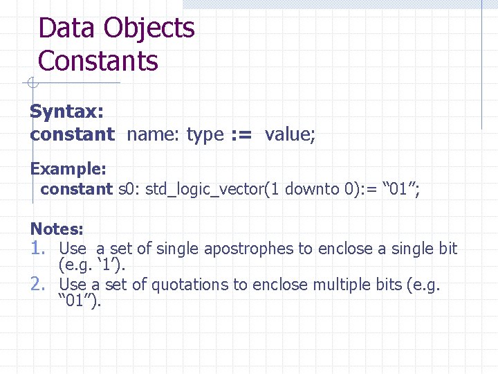 Data Objects Constants Syntax: constant name: type : = value; Example: constant s 0: