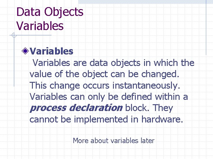 Data Objects Variables are data objects in which the value of the object can