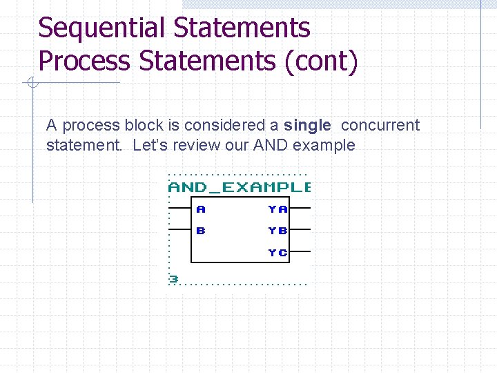 Sequential Statements Process Statements (cont) A process block is considered a single concurrent statement.