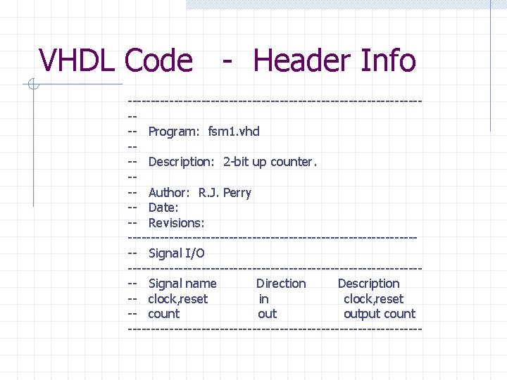 VHDL Code - Header Info --------------------------------- Program: fsm 1. vhd --- Description: 2 -bit