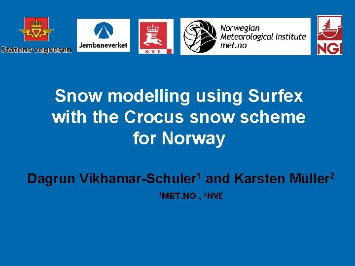 Snow modelling using Surfex with the Crocus snow scheme for Norway Dagrun Vikhamar-Schuler 1