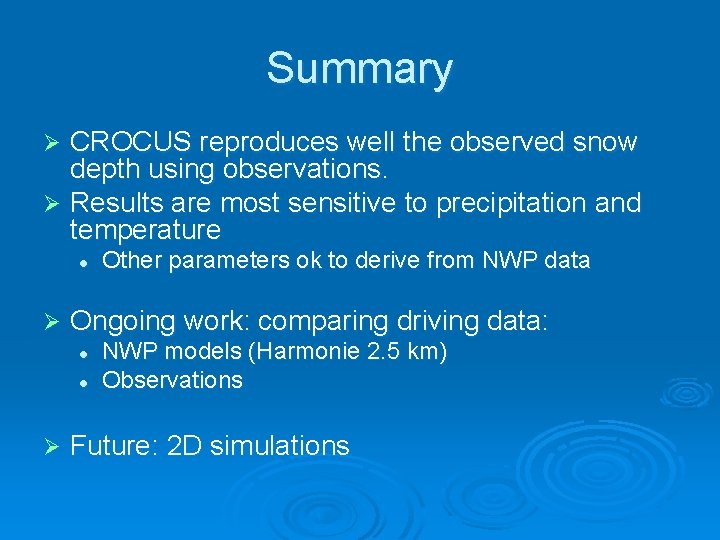Summary CROCUS reproduces well the observed snow depth using observations. Ø Results are most