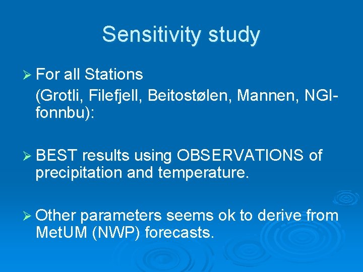 Sensitivity study Ø For all Stations (Grotli, Filefjell, Beitostølen, Mannen, NGIfonnbu): Ø BEST results