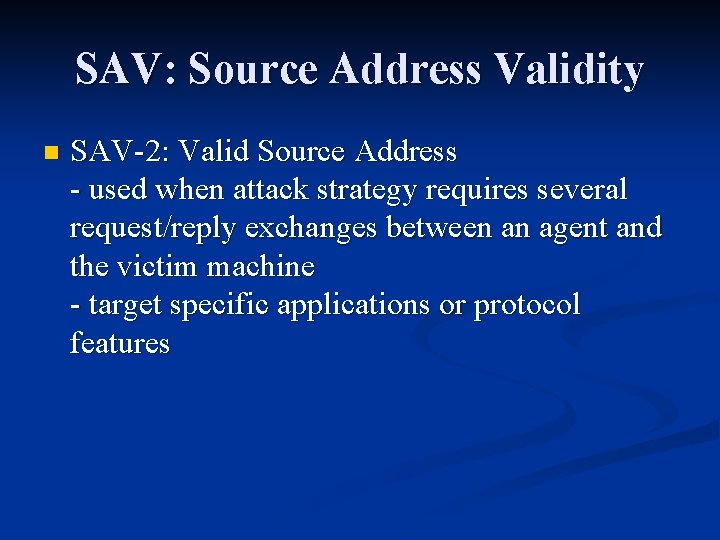 SAV: Source Address Validity n SAV-2: Valid Source Address - used when attack strategy