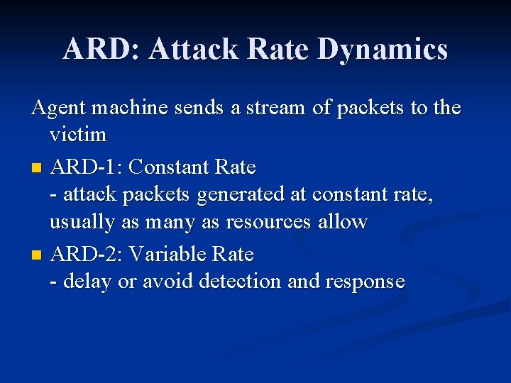 ARD: Attack Rate Dynamics Agent machine sends a stream of packets to the victim