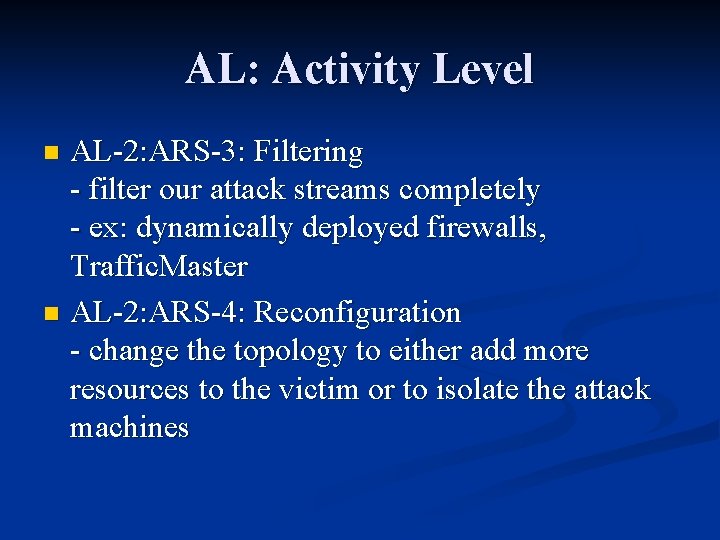 AL: Activity Level AL-2: ARS-3: Filtering - filter our attack streams completely - ex: