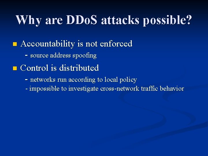 Why are DDo. S attacks possible? Accountability is not enforced - source address spoofing