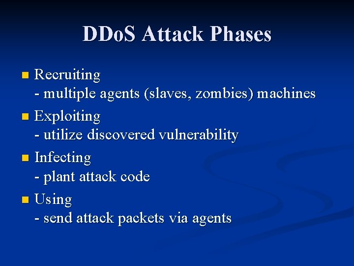 DDo. S Attack Phases Recruiting - multiple agents (slaves, zombies) machines n Exploiting -