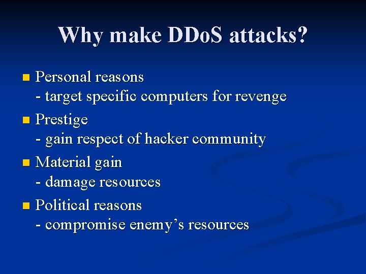 Why make DDo. S attacks? Personal reasons - target specific computers for revenge n