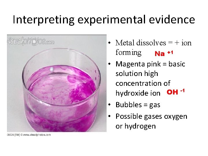 Interpreting experimental evidence • Metal dissolves = + ion forming Na +1 • Magenta