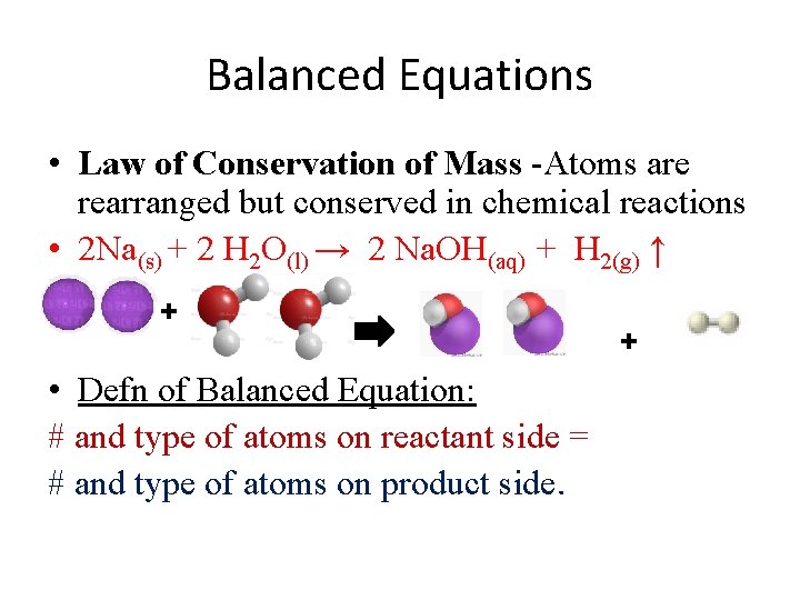 Balanced Equations • Law of Conservation of Mass -Atoms are rearranged but conserved in