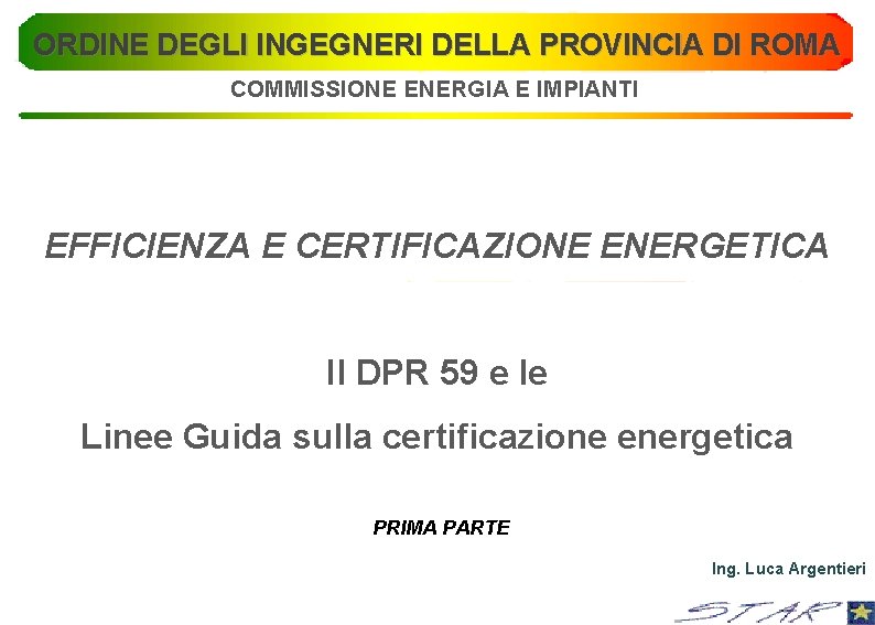 ORDINE DEGLI INGEGNERI DELLA PROVINCIA DI ROMA COMMISSIONE ENERGIA E IMPIANTI EFFICIENZA E CERTIFICAZIONE