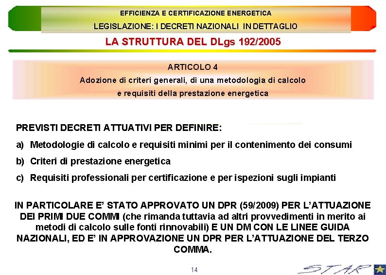 EFFICIENZA E CERTIFICAZIONE ENERGETICA LEGISLAZIONE: I DECRETI NAZIONALI IN DETTAGLIO LA STRUTTURA DEL DLgs