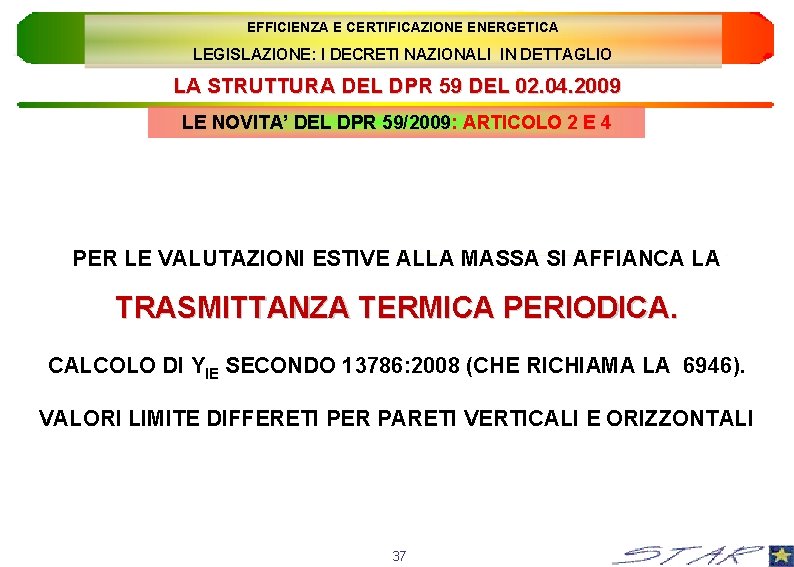 EFFICIENZA E CERTIFICAZIONE ENERGETICA LEGISLAZIONE: I DECRETI NAZIONALI IN DETTAGLIO LA STRUTTURA DEL DPR