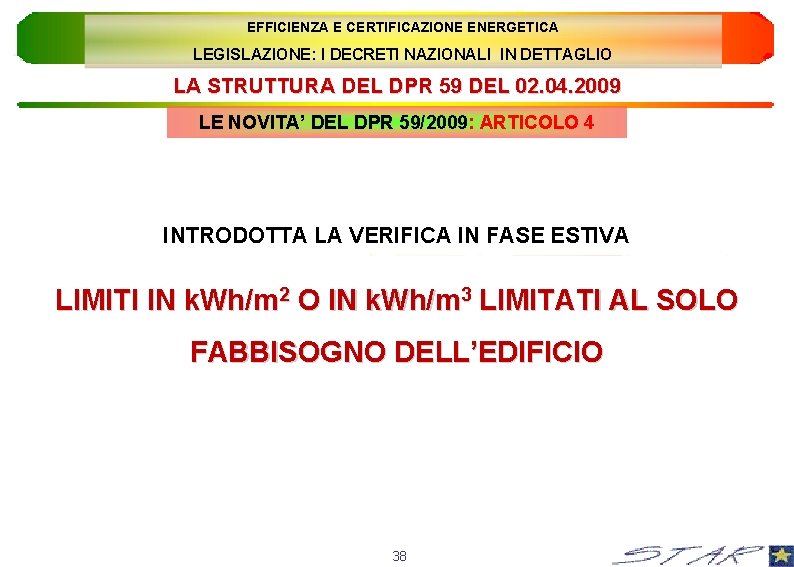 EFFICIENZA E CERTIFICAZIONE ENERGETICA LEGISLAZIONE: I DECRETI NAZIONALI IN DETTAGLIO LA STRUTTURA DEL DPR