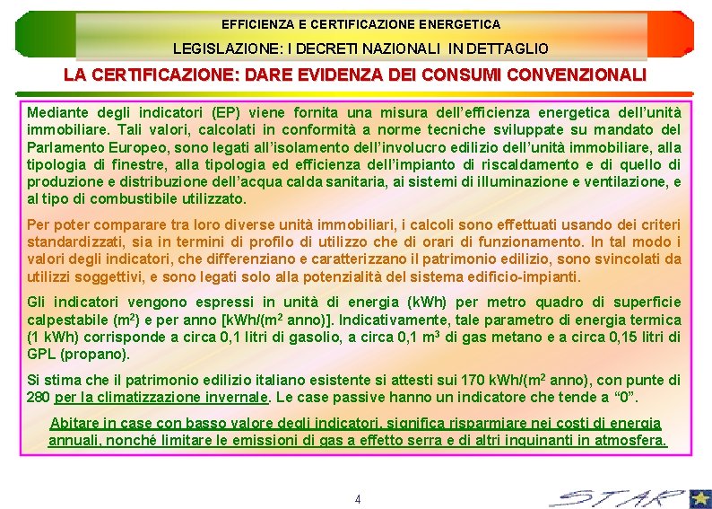 EFFICIENZA E CERTIFICAZIONE ENERGETICA LEGISLAZIONE: I DECRETI NAZIONALI IN DETTAGLIO LA CERTIFICAZIONE: DARE EVIDENZA