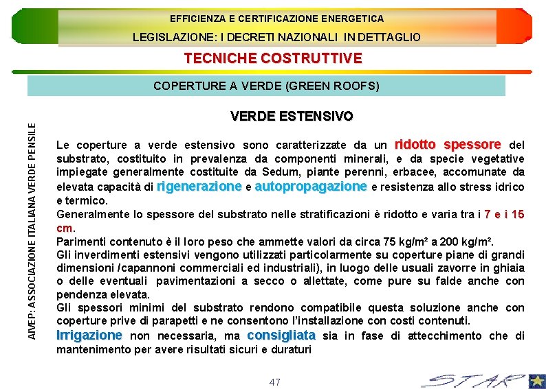 EFFICIENZA E CERTIFICAZIONE ENERGETICA LEGISLAZIONE: I DECRETI NAZIONALI IN DETTAGLIO TECNICHE COSTRUTTIVE AIVEP: ASSOCIAZIONE